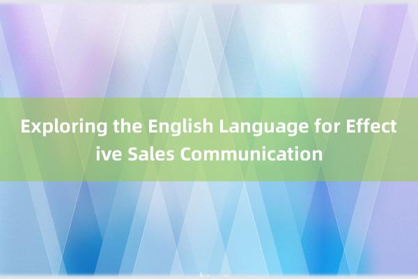 Exploring the English Language for Effective Sales Communication